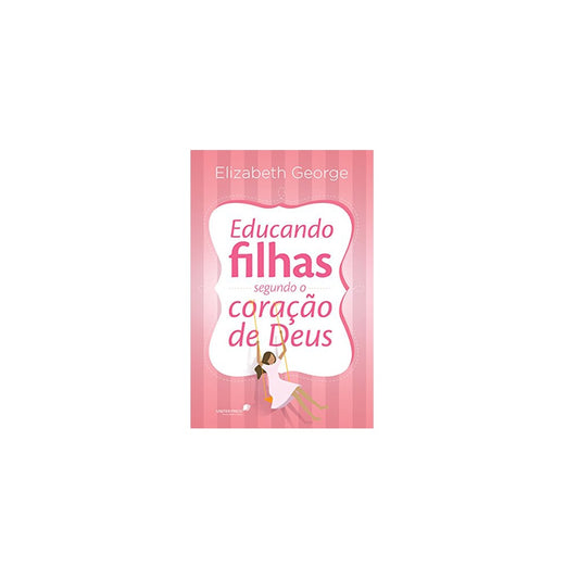 Educando Hijas Según el Corazón de Dios | Elizabeth George