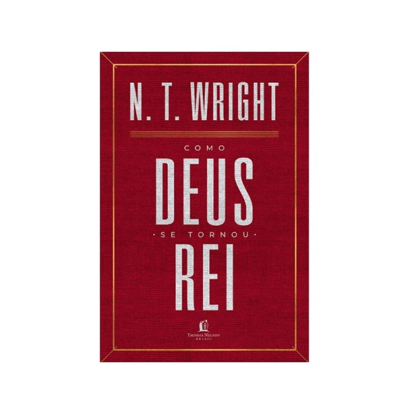 Como Deus se Tornou Rei | N. T. Wright