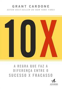 10x - A Regra que faz a diferença entre o sucesso x fracasso