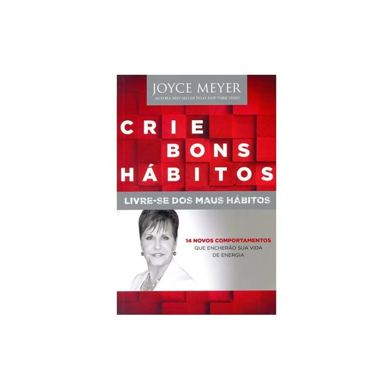 Crie Bons Hábitos – Livre-se dos Maus Hábitos | Joyce Meyer
