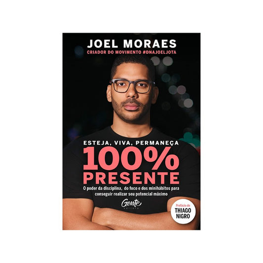 Esteja, Viva, Permaneça 100% Presente | Joel Moraes ( Jota )