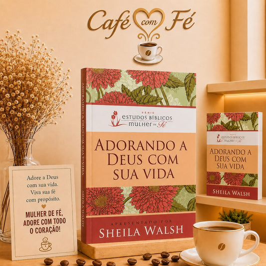 Adorando a Deus com a sua Vida | Sheila Walsh