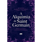 A ALQUIMIA DE SAINT GERMAIN: FÓRMULAS PARA A AUTOTRANSFORMAÇÃO