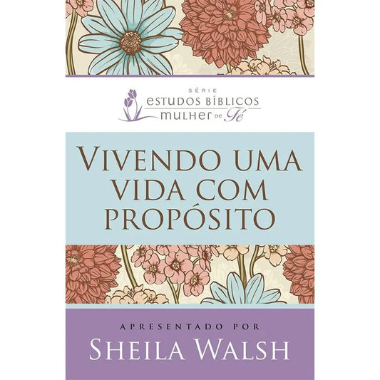 Vivendo Uma Vida Com Proposito | Sheila Walsh