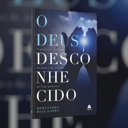 O Deus Desconhecido | Hernandes Dias Lopes