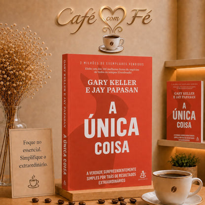A Única Coisa | Gary Keller e Jay Papasan