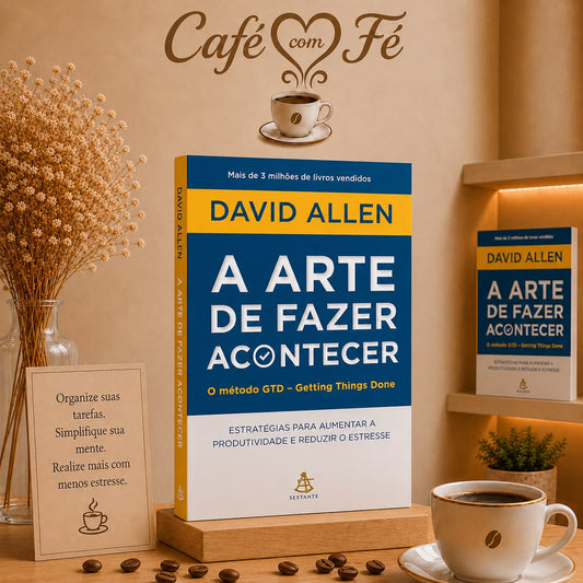 A Arte de Fazer Acontecer | David Allen